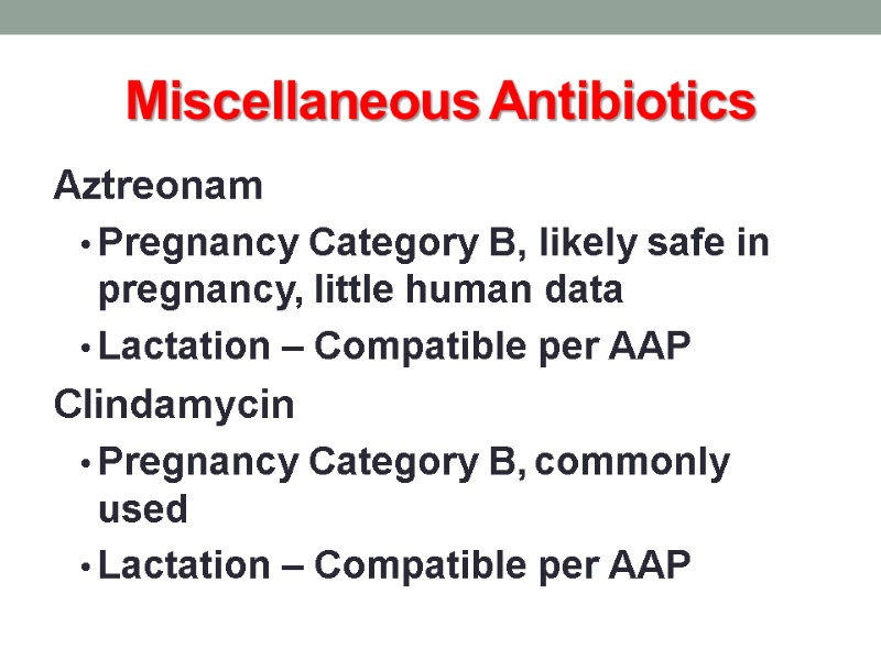 Miscellaneous Antibiotics Aztreonam Pregnancy Category B, likely safe in pregnancy, little human data Lactation